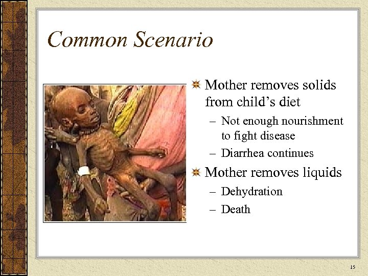 Common Scenario Mother removes solids from child’s diet – Not enough nourishment to fight