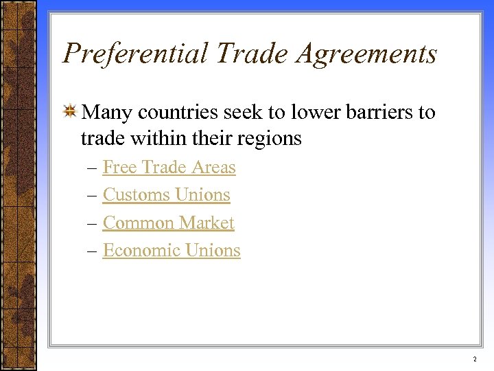 Preferential Trade Agreements Many countries seek to lower barriers to trade within their regions