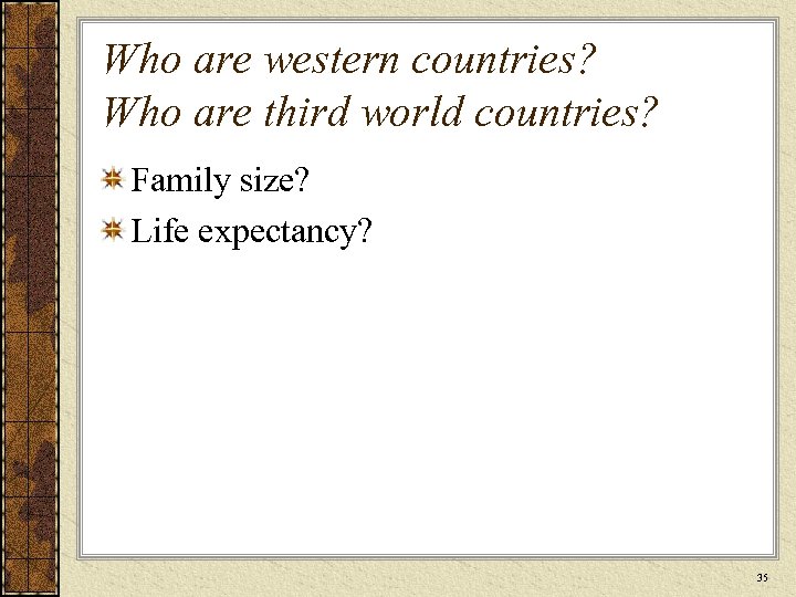 Who are western countries? Who are third world countries? Family size? Life expectancy? 35