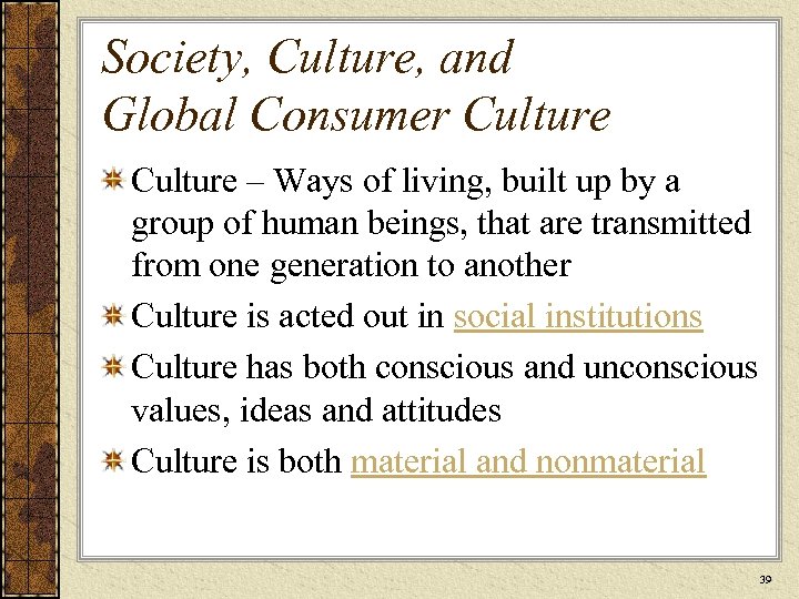 Society, Culture, and Global Consumer Culture – Ways of living, built up by a