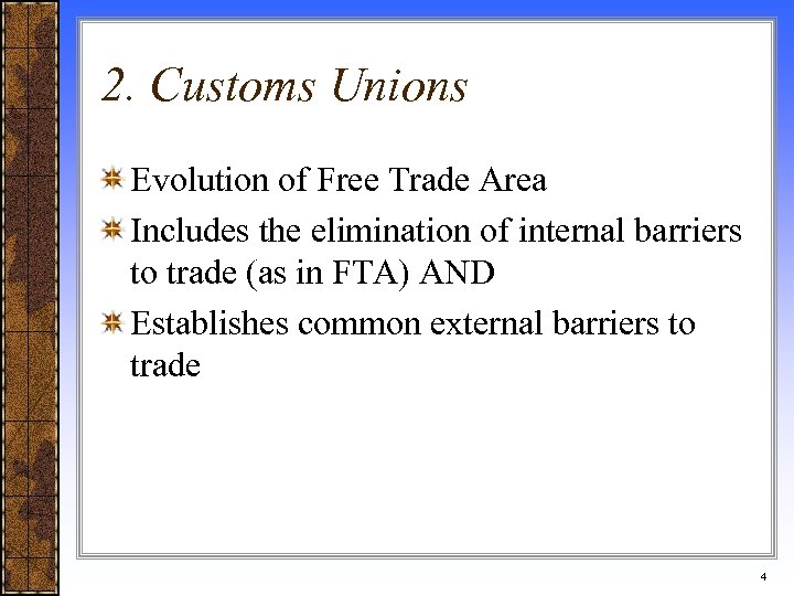 2. Customs Unions Evolution of Free Trade Area Includes the elimination of internal barriers