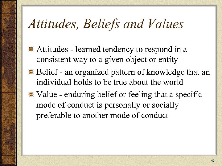 Attitudes, Beliefs and Values Attitudes - learned tendency to respond in a consistent way