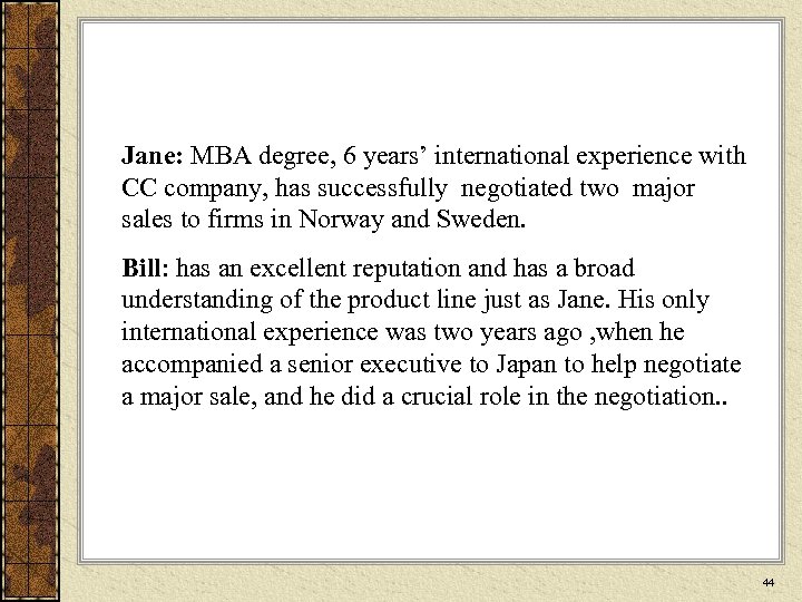 Jane: MBA degree, 6 years’ international experience with CC company, has successfully negotiated two
