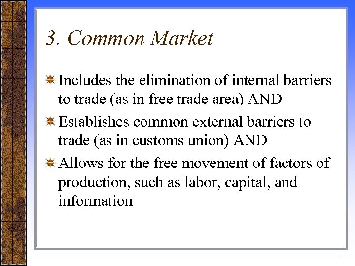 3. Common Market Includes the elimination of internal barriers to trade (as in free