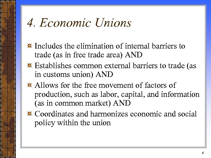 4. Economic Unions Includes the elimination of internal barriers to trade (as in free