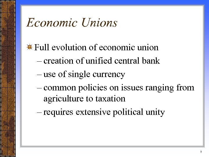Economic Unions Full evolution of economic union – creation of unified central bank –