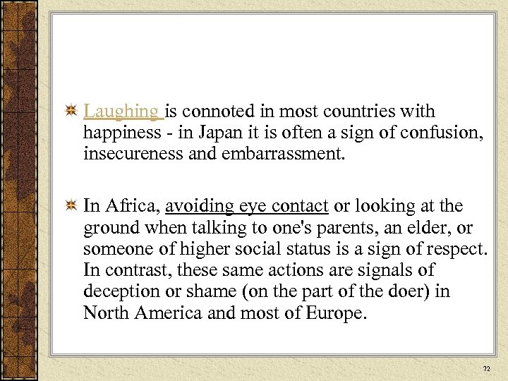 Laughing is connoted in most countries with happiness - in Japan it is often