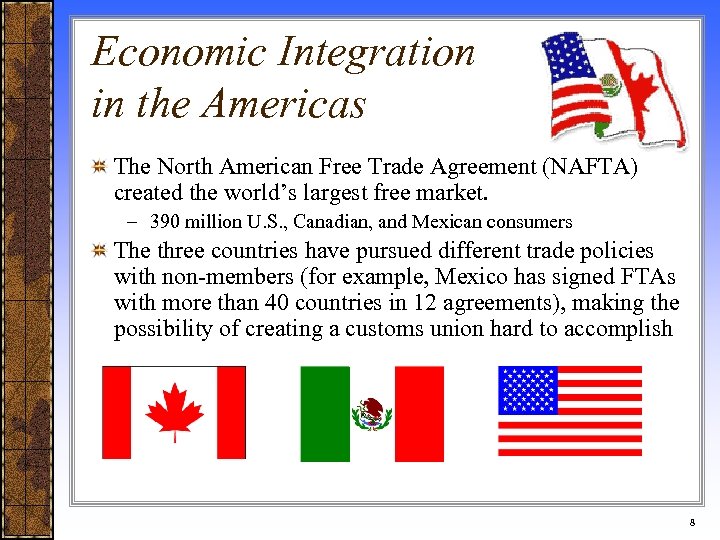 Economic Integration in the Americas The North American Free Trade Agreement (NAFTA) created the