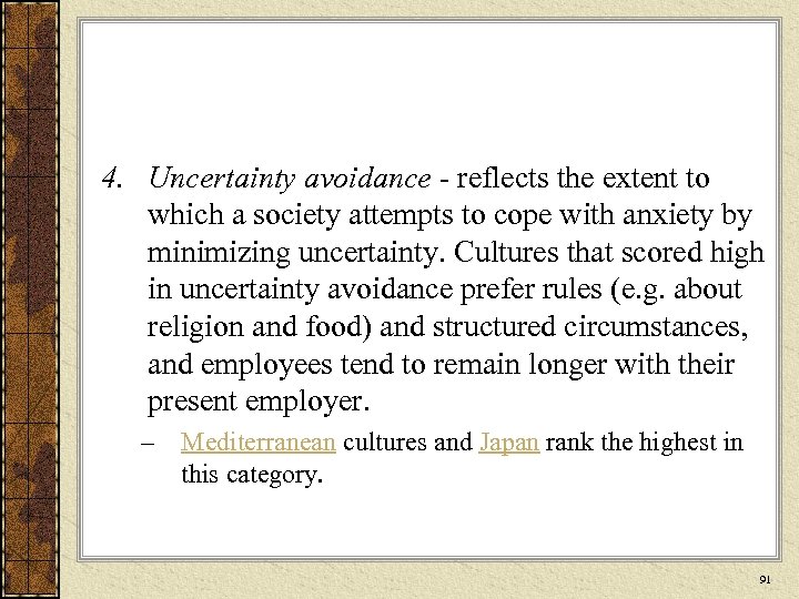 4. Uncertainty avoidance - reflects the extent to which a society attempts to cope