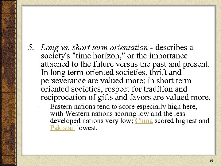 5. Long vs. short term orientation - describes a society's 