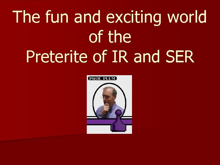 The fun and exciting world of the Preterite of IR and SER 