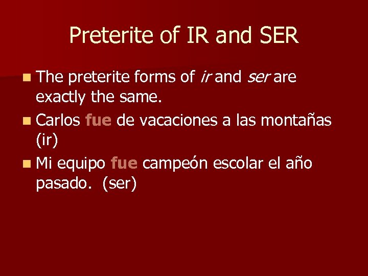 Preterite of IR and SER preterite forms of ir and ser are exactly the