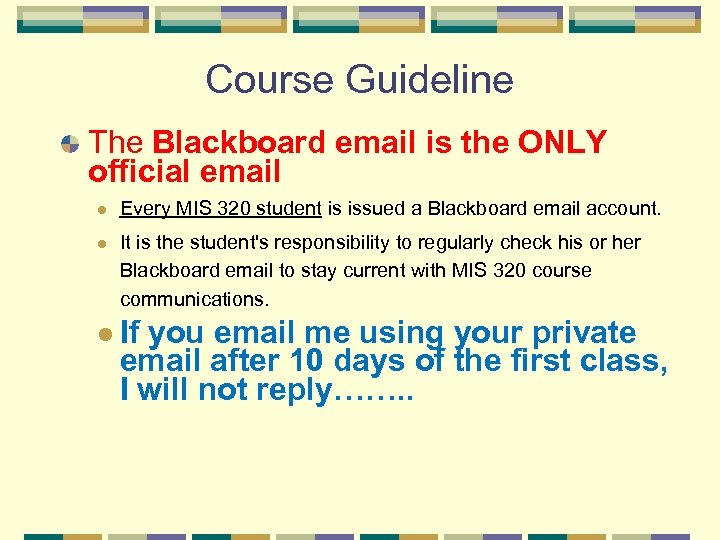 Course Guideline The Blackboard email is the ONLY official email l Every MIS 320