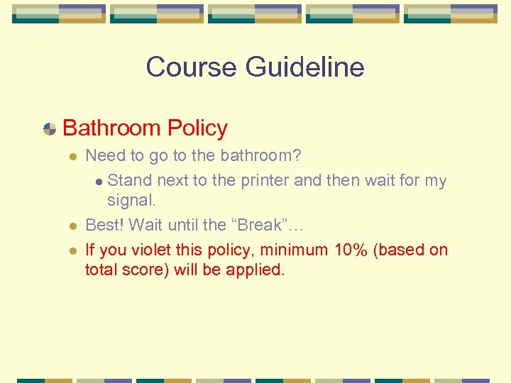 Course Guideline Bathroom Policy l l l Need to go to the bathroom? l