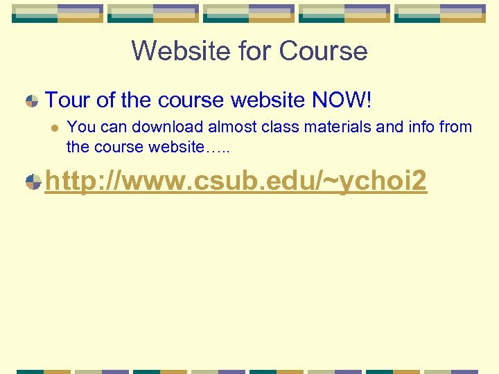 Website for Course Tour of the course website NOW! l You can download almost