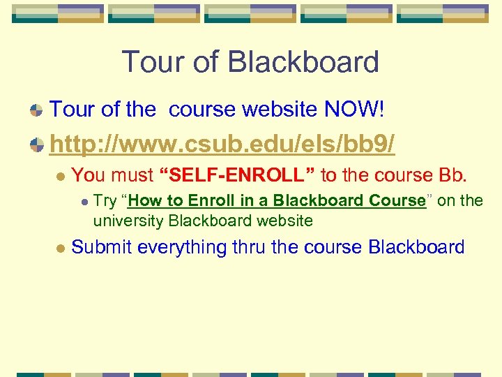 Tour of Blackboard Tour of the course website NOW! http: //www. csub. edu/els/bb 9/