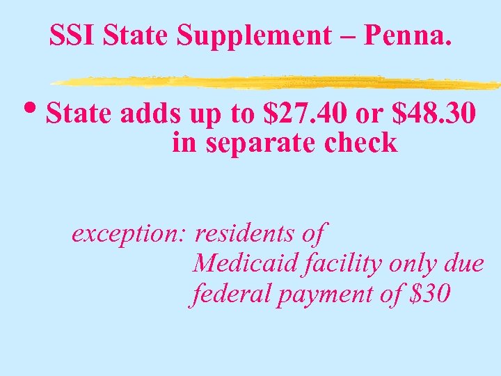 SSI State Supplement – Penna. • State adds up to $27. 40 or $48.