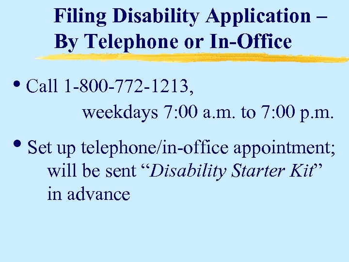 Filing Disability Application – By Telephone or In-Office • Call 1 -800 -772 -1213,