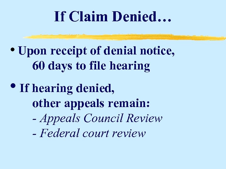 If Claim Denied… • Upon receipt of denial notice, 60 days to file hearing