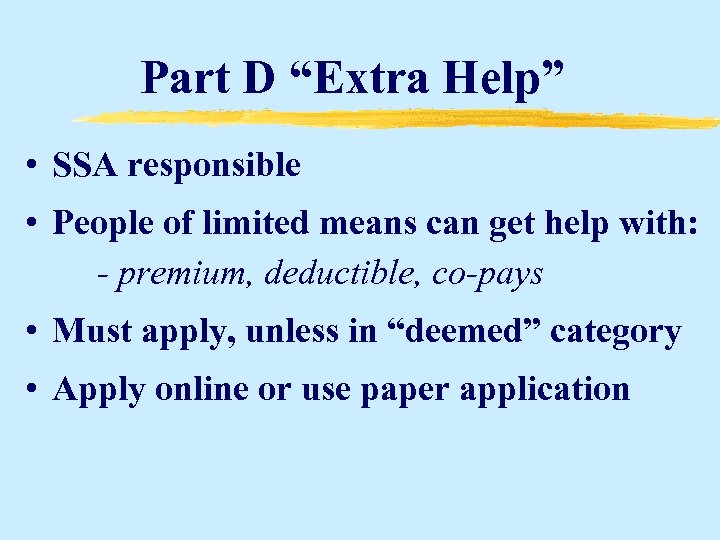 Part D “Extra Help” • SSA responsible • People of limited means can get