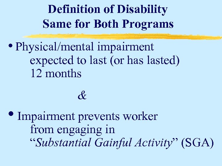 Definition of Disability Same for Both Programs • Physical/mental impairment expected to last (or