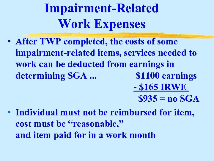 Impairment-Related Work Expenses • After TWP completed, the costs of some impairment-related items, services