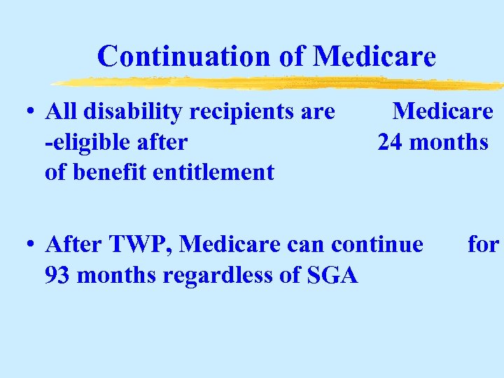 Continuation of Medicare • All disability recipients are -eligible after of benefit entitlement Medicare