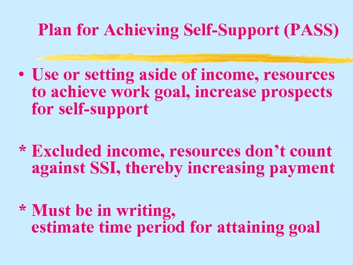 Plan for Achieving Self-Support (PASS) • Use or setting aside of income, resources to