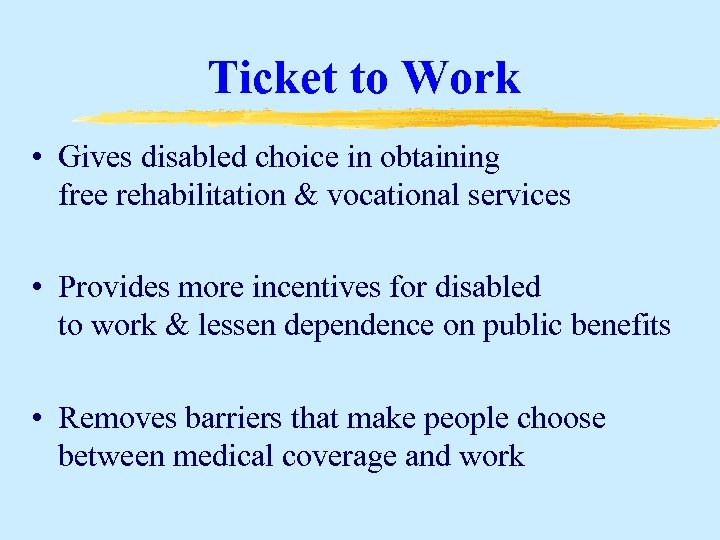 Ticket to Work • Gives disabled choice in obtaining free rehabilitation & vocational services