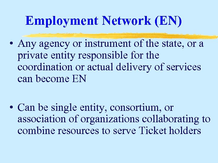 Employment Network (EN) • Any agency or instrument of the state, or a private