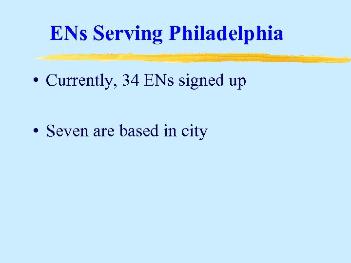 ENs Serving Philadelphia • Currently, 34 ENs signed up • Seven are based in