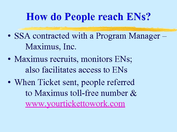 How do People reach ENs? • SSA contracted with a Program Manager – Maximus,