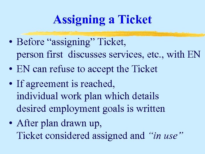 Assigning a Ticket • Before “assigning” Ticket, person first discusses services, etc. , with