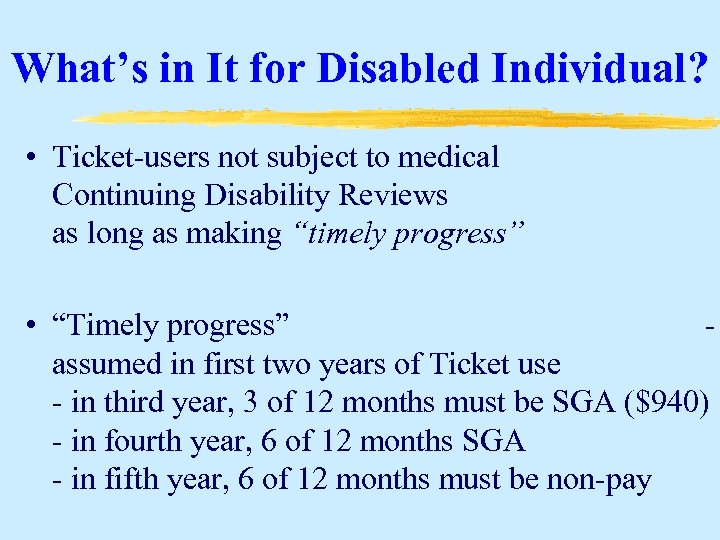 What’s in It for Disabled Individual? • Ticket-users not subject to medical Continuing Disability