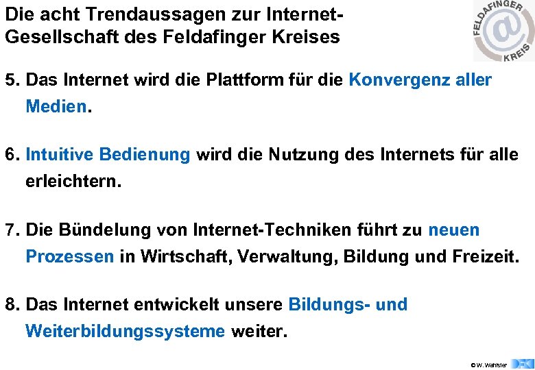 Die acht Trendaussagen zur Internet. Gesellschaft des Feldafinger Kreises 5. Das Internet wird die