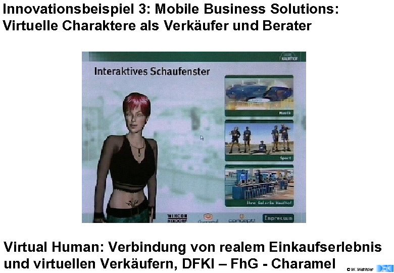 Innovationsbeispiel 3: Mobile Business Solutions: Virtuelle Charaktere als Verkäufer und Berater Virtual Human: Verbindung