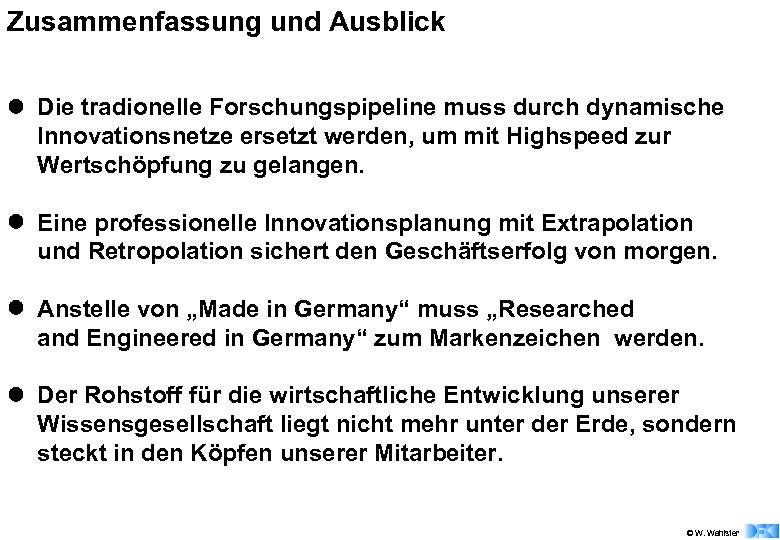 Zusammenfassung und Ausblick l Die tradionelle Forschungspipeline muss durch dynamische Innovationsnetze ersetzt werden, um