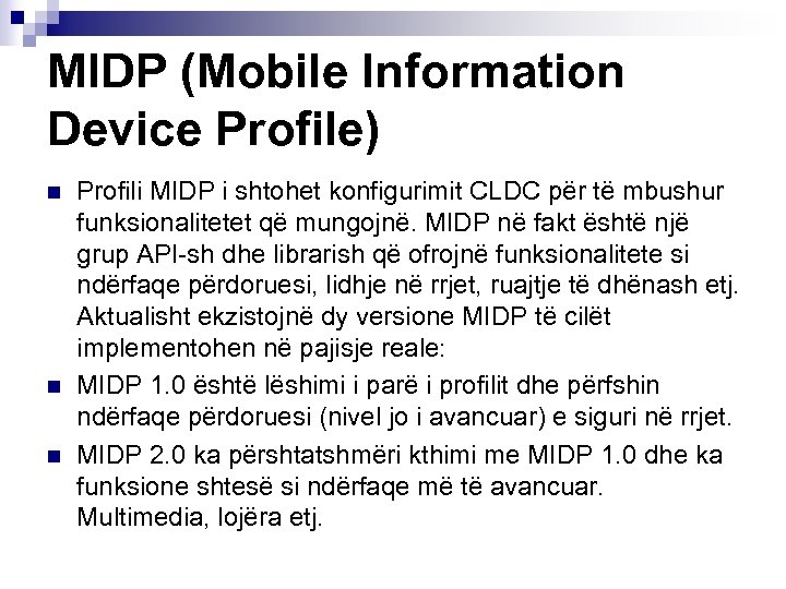 MIDP (Mobile Information Device Profile) n n n Profili MIDP i shtohet konfigurimit CLDC
