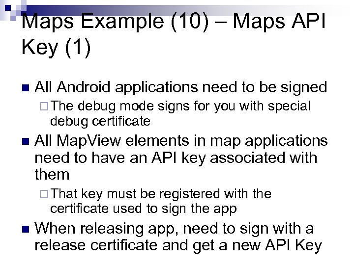 Maps Example (10) – Maps API Key (1) n All Android applications need to