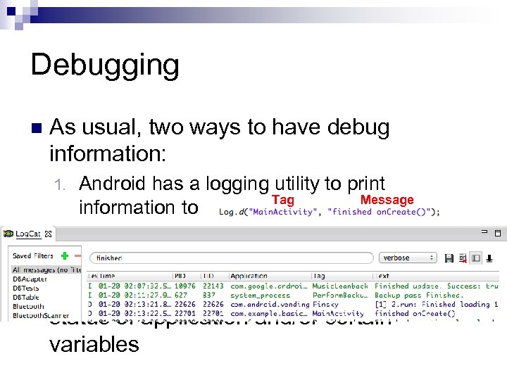 Debugging n As usual, two ways to have debug information: Android has a logging