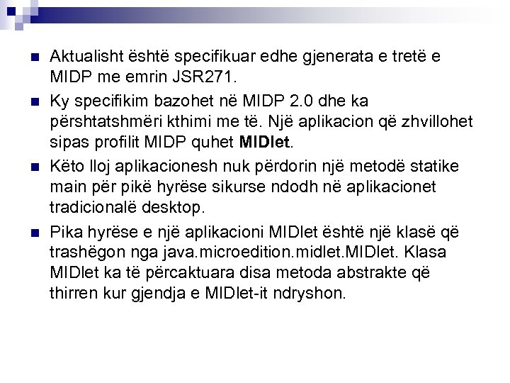 n n Aktualisht është specifikuar edhe gjenerata e tretë e MIDP me emrin JSR