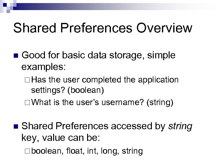 Shared Preferences Overview n Good for basic data storage, simple examples: ¨ Has the