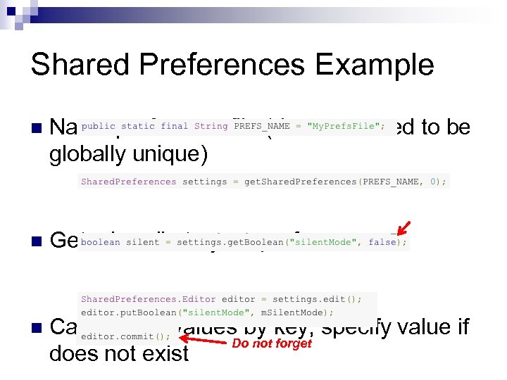 Shared Preferences Example n Name preference file (does not need to be globally unique)