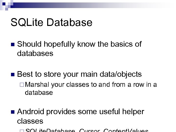 SQLite Database n Should hopefully know the basics of databases n Best to store
