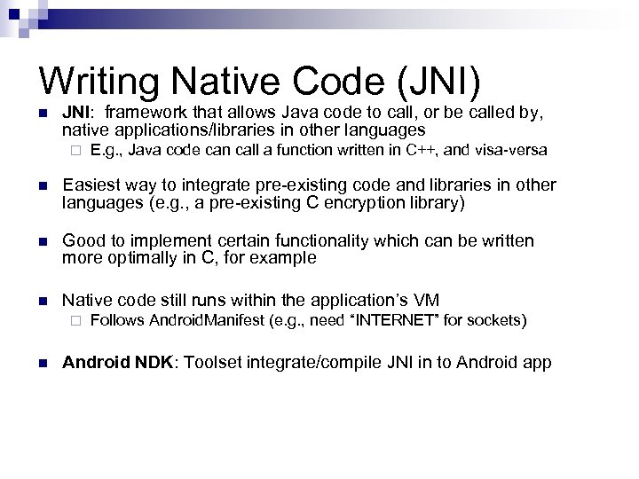 Writing Native Code (JNI) n JNI: framework that allows Java code to call, or