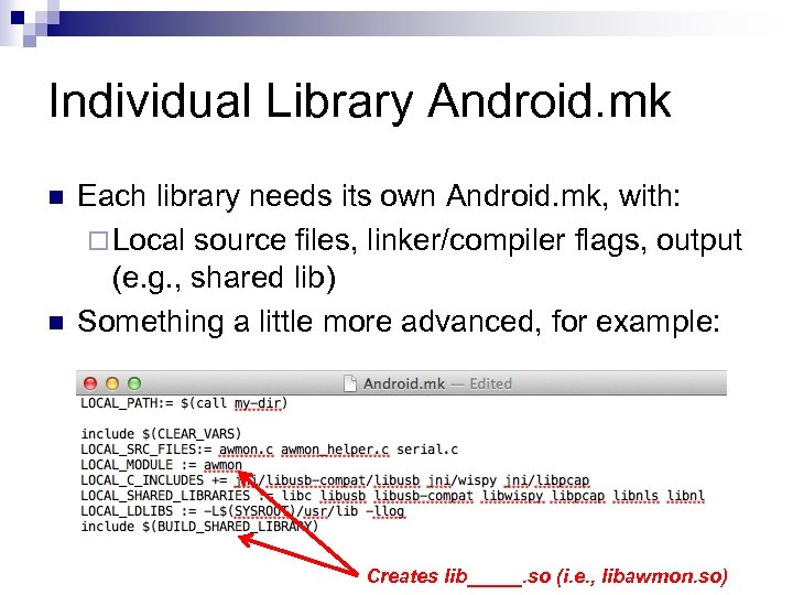 Individual Library Android. mk n n Each library needs its own Android. mk, with: