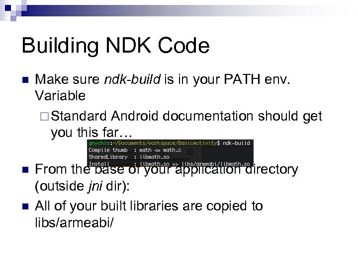 Building NDK Code n Make sure ndk-build is in your PATH env. Variable ¨