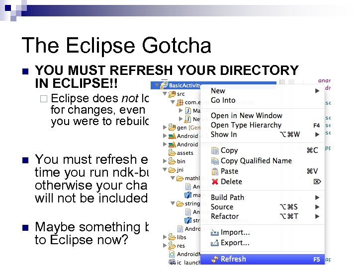 The Eclipse Gotcha n YOU MUST REFRESH YOUR DIRECTORY IN ECLIPSE!! ¨ Eclipse does