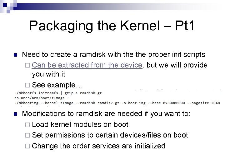 Packaging the Kernel – Pt 1 n Need to create a ramdisk with the