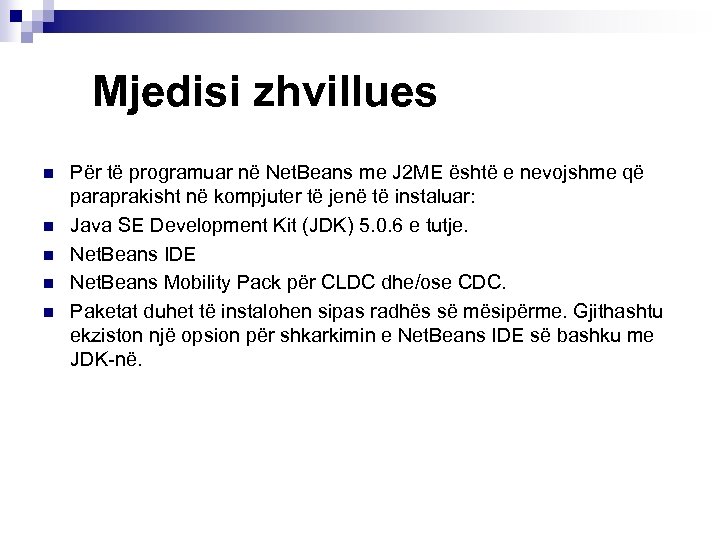 Mjedisi zhvillues n n n Për të programuar në Net. Beans me J 2